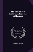 The Truth About Poultry, an Exposure of Humbug - George Ryley Scott