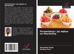 Cover-Bild zum Titel 'Fermentacja i jej wp¿yw na fitochemi¿' von 'Amandeep Singh, Hardeep Kaur'