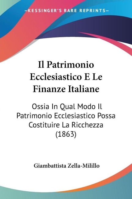 Il Patrimonio Ecclesiastico E Le Finanze Italiane - Giambattista Zella-Milillo