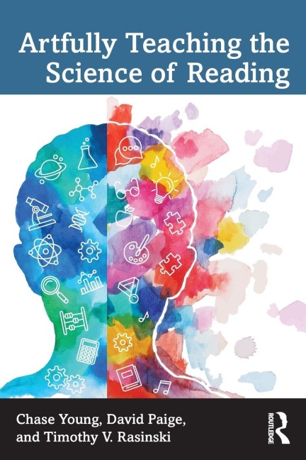 Artfully Teaching the Science of Reading - Chase Young, Timothy V. Rasinski, David Paige