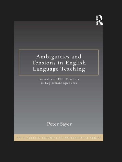 Ambiguities and Tensions in English Language Teaching - Peter Sayer