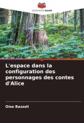 Cover-Bild zum Titel 'L'espace dans la configuration des personnages des contes d'Alice' von 'Oíse Bazzoli'