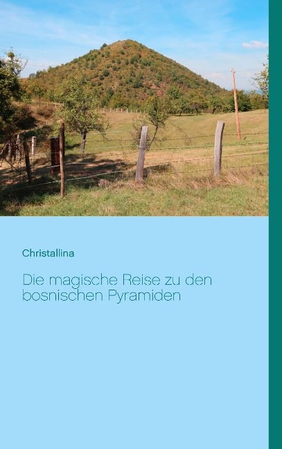 Die magische Reise zu den bosnischen Pyramiden - Christallina Hänni