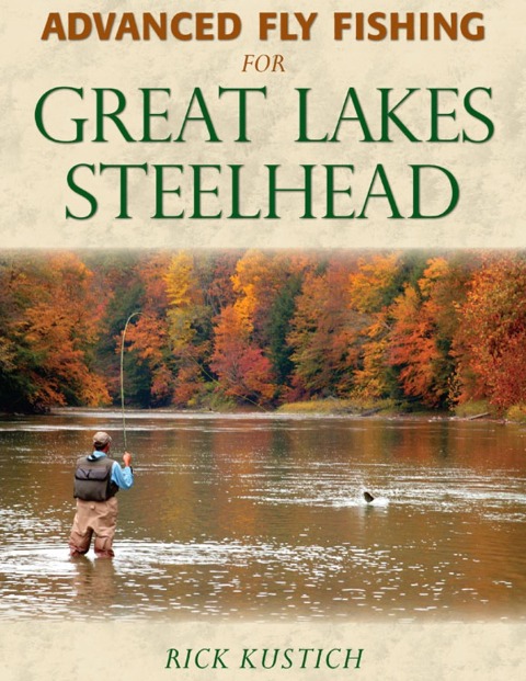 Advanced Fly Fishing for Great Lakes Steelhead - Rick Kustich