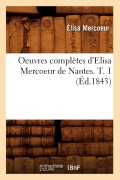 Cover-Bild zum Titel 'Oeuvres Complètes d'Elisa Mercoeur de Nantes. T. 1 (Éd.1843)' von 'Élisa Mercoeur'