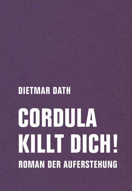Cordula killt dich! oder Wir sind doch nicht die Nemesis von jedem Pfeifenheini - Dietmar Dath