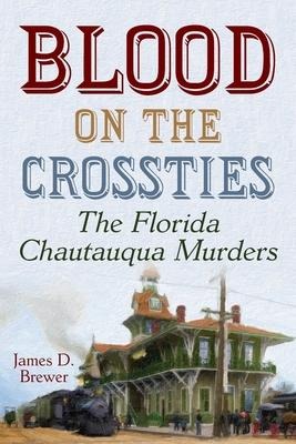 Blood on the Crossties - James D Brewer