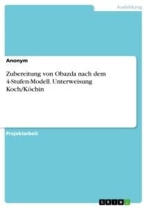 Zubereitung von Obazda nach dem 4-Stufen-Modell. Unterweisung Koch/Köchin - Anonym