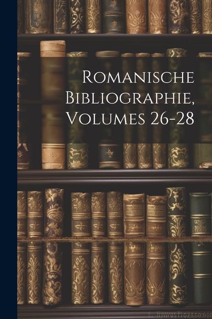 Romanische Bibliographie, Volumes 26-28 - Anonymous