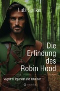 Cover-Bild zum Titel 'Die Erfindung des Robin Hood' von 'Lutz Spilker'