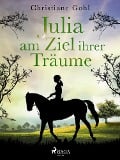 Julia am Ziel ihrer Träume - Christiane Gohl