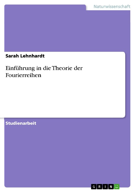 Einführung in die Theorie der Fourierreihen - Sarah Lehnhardt