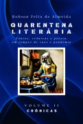 Cover-Bild zum Titel 'Quarentena Literária - Contos, Crônicas E Poesia, Em Tempos De Caos E Pandemia - Volume 2 - Crônicas' von 'Robson Felix de Almeida'