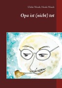 Cover-Bild zum Titel 'Opa ist (nicht) tot' von 'Ulrike Wendt, Nicola Wendt'