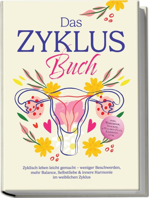 Das Zyklus Buch: Zyklisch leben leicht gemacht - weniger Beschwerden, mehr Balance, Selbstliebe & innere Harmonie im weiblichen Zyklus - inkl. Workbook, Tracker, 4-Wochen-Plan, Rezepten uvm. - Nina Großmann