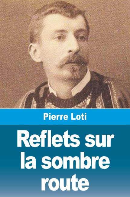 Reflets sur la sombre route - Pierre Loti