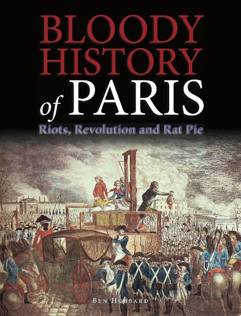 Bloody History of Paris - Ben Hubbard