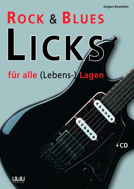 Rock & Blues Licks für alle (Lebens-) Lagen - Jürgen Kumlehn