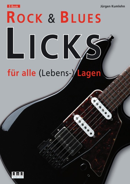 Rock & Blues Licks für alle (Lebens-) Lagen - Jürgen Kumlehn