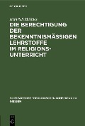 Cover-Bild zum Titel 'Die Berechtigung der bekenntnismäßigen Lehrstoffe im Religionsunterricht' von 'Heinrich Matthes'