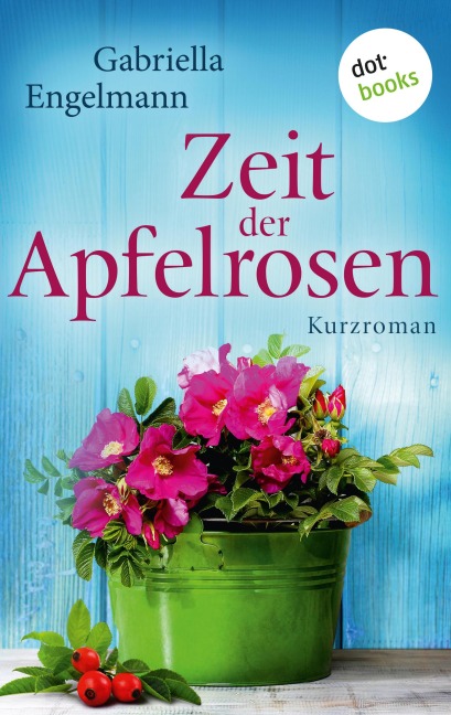 Zeit der Apfelrosen - Glücksglitzern: Zweiter Roman - Gabriella Engelmann