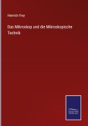 Cover-Bild zum Titel 'Das Mikroskop und die Mikroskopische Technik' von 'Heinrich Frey'