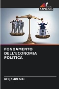FONDAMENTO DELL'ECONOMIA POLITICA - Benjamin Diri