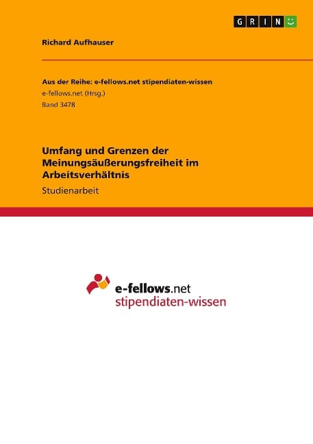 Umfang und Grenzen der Meinungsäußerungsfreiheit im Arbeitsverhältnis - Richard Aufhauser