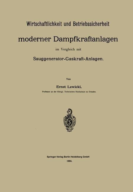 Wirtschaftlichkeit und Betriebssicherheit moderner Dampfkraftanlagen im Vergleich mit Sauggenerator-Gaskraft-Anlagen - Ernst Lewicki