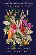 Cover-Bild zum Titel 'What My Bones Know' von 'Stephanie Foo'