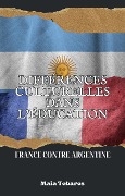 Cover-Bild zum Titel 'Différences Culturelles Dans L'éducation : France Contre Argentine' von 'Maia Tobares'