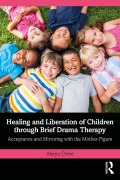 Cover-Bild zum Titel 'Healing and Liberation of Children through Brief Drama Therapy' von 'Akeyo Onoe'