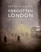 Cover-Bild zum Titel 'Forgotten London' von 'Peter Ackroyd'