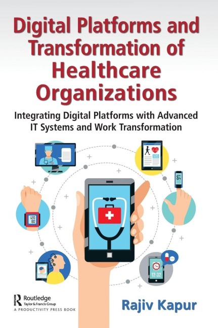 Digital Platforms and Transformation of Healthcare Organizations - Rajiv Kapur