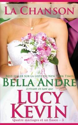 La Chanson (Quatre mariages et un fiasco - 3): The Wedding Song French Edition - Bella Andre, Lucy Kevin