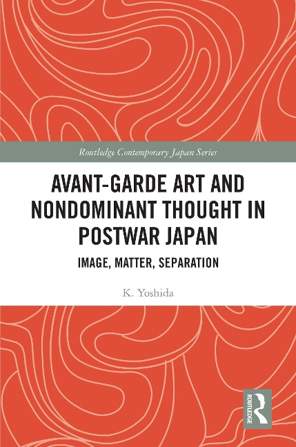 Avant-Garde Art and Non-Dominant Thought in Postwar Japan - K. Yoshida