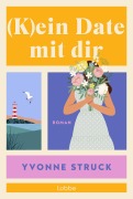 Cover-Bild zum Titel '(K)ein Date mit dir' von 'Yvonne Struck'