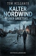 Cover-Bild zum Titel 'Kalter Nordwind über Greetsiel: Ostfrieslandkrimi' von 'Tom Willhaus'