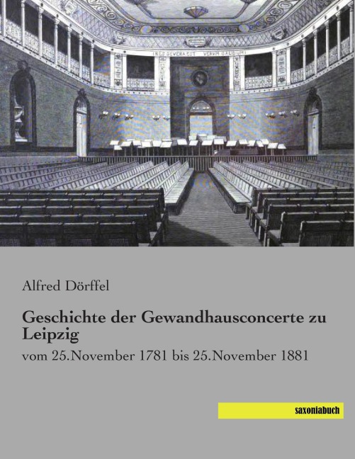 Geschichte der Gewandhausconcerte zu Leipzig - Alfred Dörffel