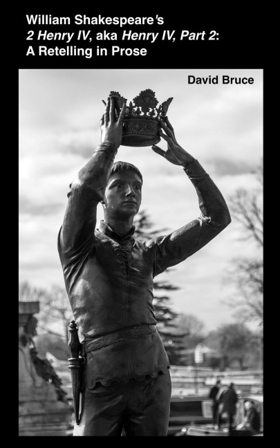 William Shakespeare's 2 Henry IV,  aka Henry IV, Part 2: A Retelling in Prose - David Bruce