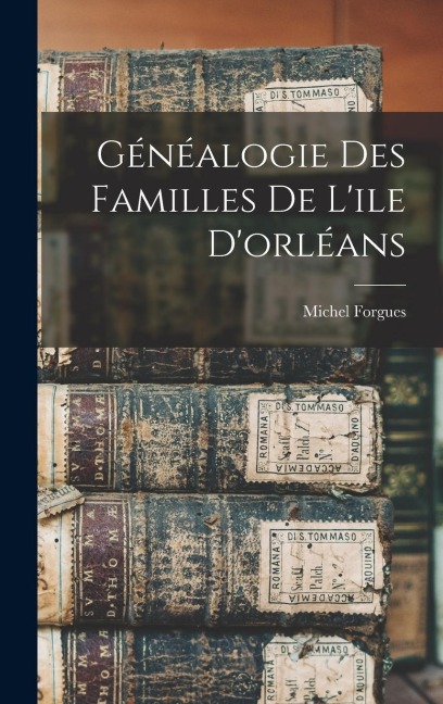 Généalogie Des Familles De L'ile D'orléans - Michel Forgues