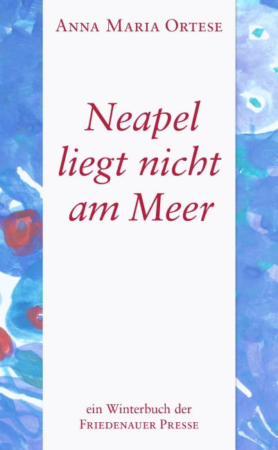 Neapel liegt nicht am Meer - Anna Maria Ortese