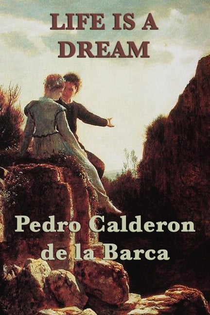 Life Is a Dream - Pedro Calderon De La Barca