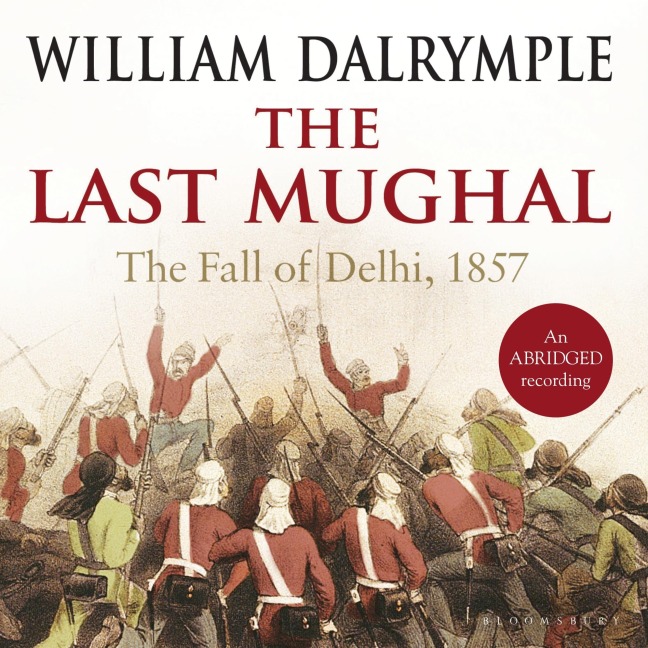 The Last Mughal - William Dalrymple
