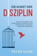 Die Kunst der Disziplin - Peter Kuhn