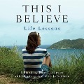 This I Believe: Life Lessons Lib/E: Life Lessons - Various Authors