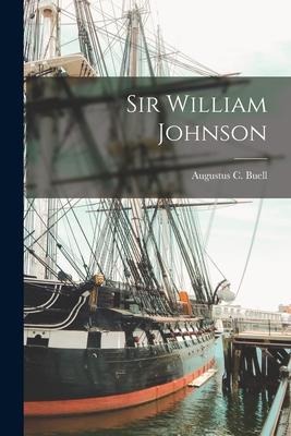 Sir William Johnson - Augustus C. Buell
