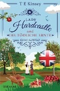 Lady Hardcastle und die tödliche Ernte - T E Kinsey
