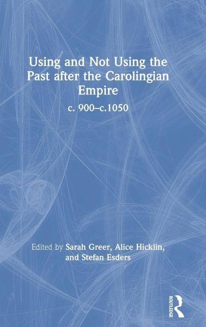 Using and Not Using the Past after the Carolingian Empire - 