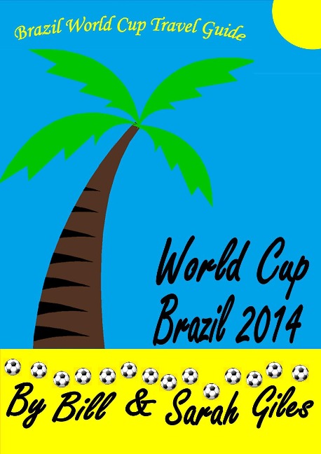 World Cup Brazil 2014 (Bill and Sarah Giles Travel Books., #5) - Bill Giles, Sarah Giles